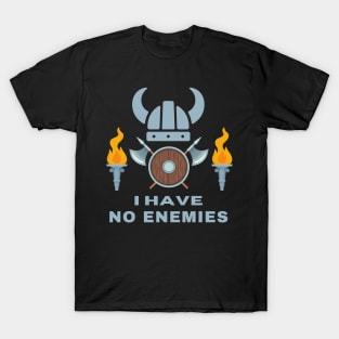 I have no enemies T-Shirt